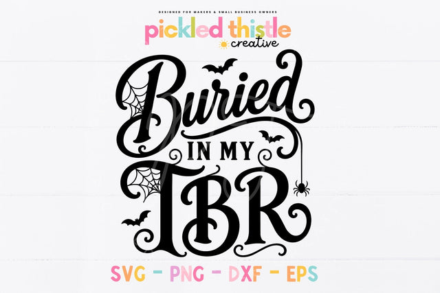 Buried In My TBR SVG, Halloween Book Lover Cut File SVG Pickled Thistle Creative 