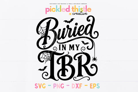 Buried In My TBR SVG, Halloween Book Lover Cut File SVG Pickled Thistle Creative 