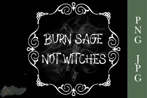 Burn Sage Not Witches PNG & JPG File - High-Resolution Design for Tumblers, Totes, Shirts, and More Sublimation Willow Paige Farms 