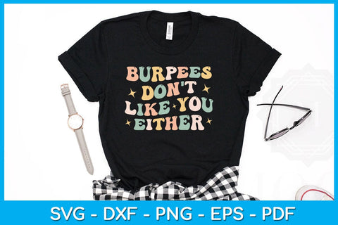 Burpees Don't Like You Either SVG PNG PDF Cut File SVG Creativedesigntee 