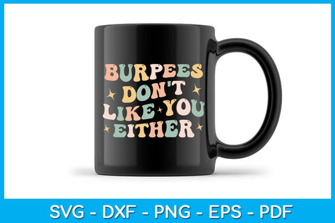 Burpees Don't Like You Either SVG PNG PDF Cut File SVG Creativedesigntee 