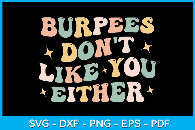 Burpees Don't Like You Either SVG PNG PDF Cut File SVG Creativedesigntee 