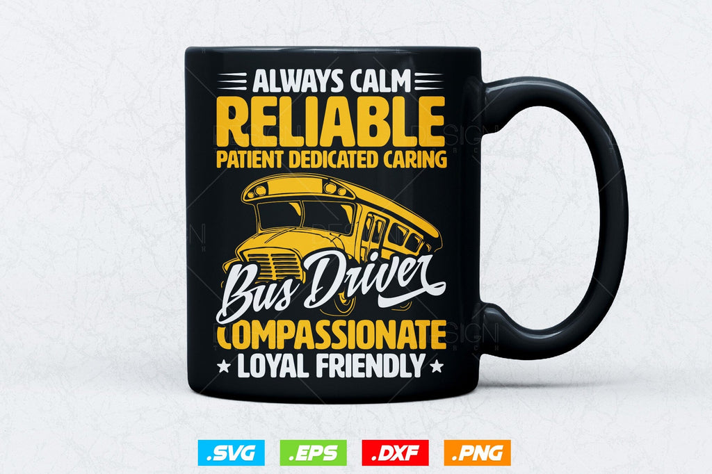 Bus Driver Always Calm Reliable Svg Png, Father's Day Svg, School Bus ...