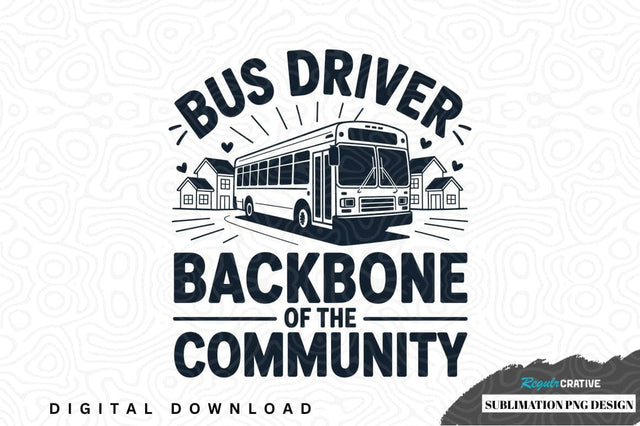 Bus driver backbone of the community sublimation png design Sublimation Regulrcrative 