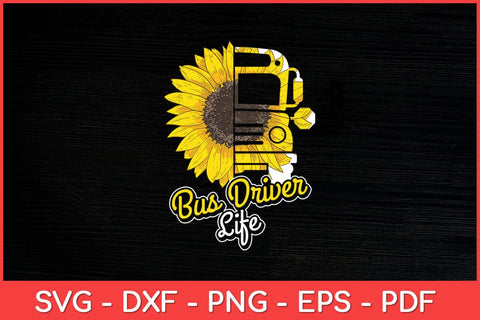 Bus Driver Life Like To A Sunflower Funny Svg Design SVG artprintfile 