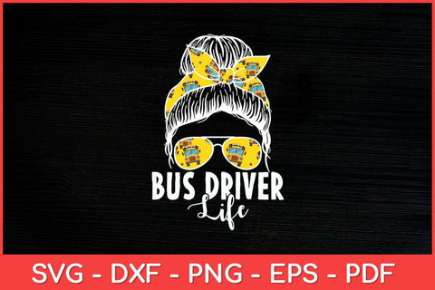 Bus Driver Life Messy Bun Bus School Bus Driver Svg Design SVG artprintfile 