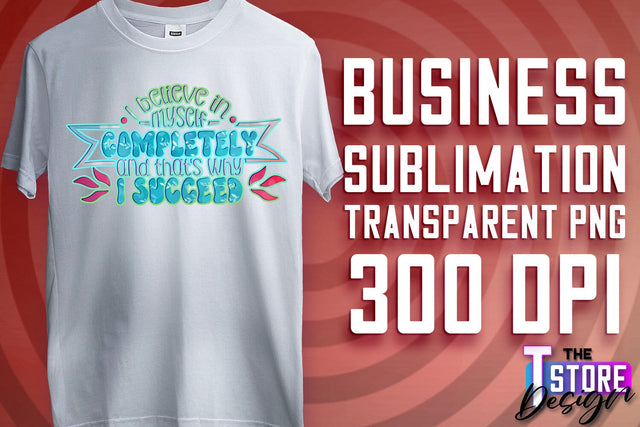 Business Sublimation | T-Shirt Design | Business Quotes Print PNG | PNG File v.1 Sublimation The T Store Design 