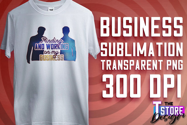 Business Sublimation | T-Shirt Design | Business Quotes Print PNG | PNG File v.1 Sublimation The T Store Design 