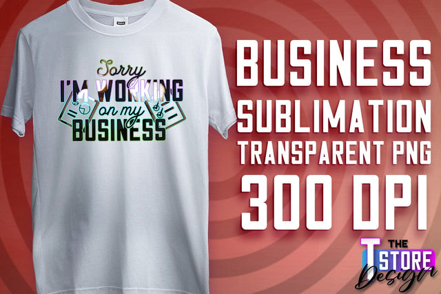 Business Sublimation | T-Shirt Design | Business Quotes Print PNG | PNG File v.1 Sublimation The T Store Design 