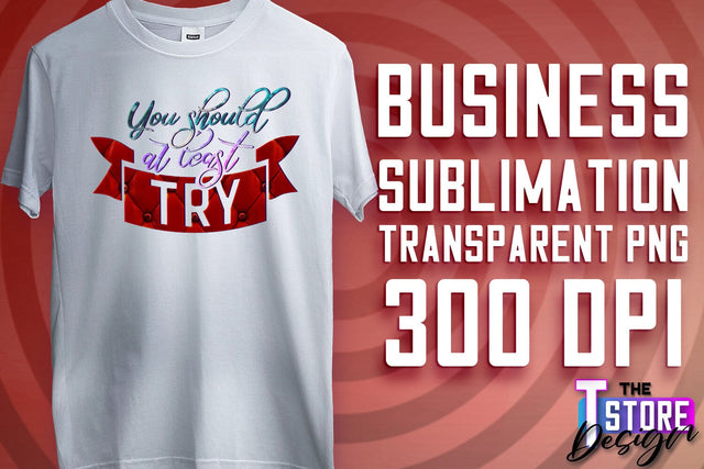 Business Sublimation | T-Shirt Design | Business Quotes Print PNG | PNG File v.1 Sublimation The T Store Design 