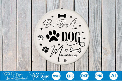 Busy Being A Dog Mama Round Sign SVG Design, Dog SVG Design, Dog Round Sign SVG, SVGs,Quotes and Sayings,Food & Drink,On Sale, Print & Cut SVG DesignPlante 503 