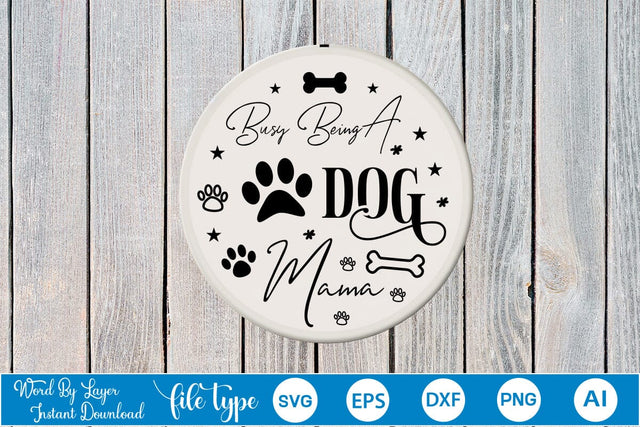 Busy Being A Dog Mama Round Sign SVG Design, Dog SVG Design, Dog Round Sign SVG, SVGs,Quotes and Sayings,Food & Drink,On Sale, Print & Cut SVG DesignPlante 503 