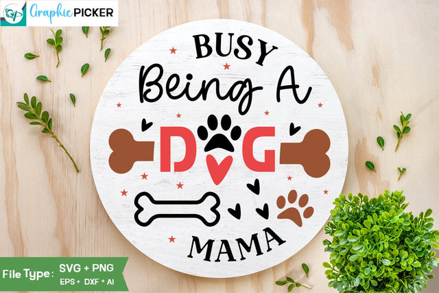 Busy Being A Dog Mama Round Sign SVG Design, Valentine SVG Design, Valentine SVG Cut File, Dog Valentine Round Sign SVG Design, SVGs,Quotes and Sayings,Food & Drink,On Sale, Print & Cut SVG DesignPlante 503 