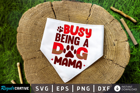 Busy being a dog mama SVG Design SVG Regulrcrative 