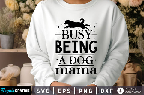 Busy being a dog mama Svg Design SVG Regulrcrative 