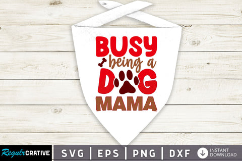Busy being a dog mama SVG Design SVG Regulrcrative 