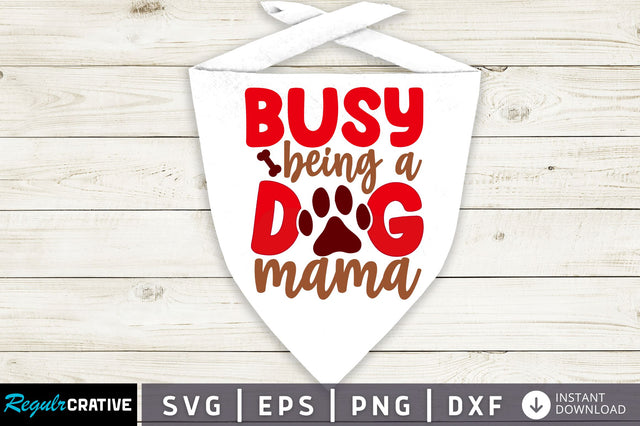 Busy being a dog mama SVG Design SVG Regulrcrative 