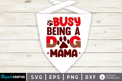 Busy being a dog mama SVG Design SVG Regulrcrative 