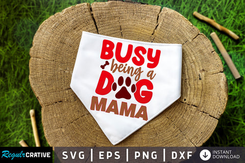 Busy being a dog mama SVG Design SVG Regulrcrative 