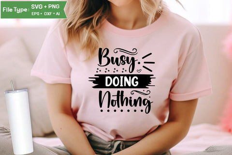 Busy Doing Nothing SVG Cut File, Sarcastic SVG Design, SVGs,Quotes and Sayings,Food & Drink,On Sale, Print & Cut SVG DesignPlante 503 