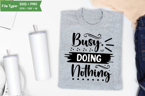 Busy Doing Nothing SVG Cut File, Sarcastic SVG Design, SVGs,Quotes and Sayings,Food & Drink,On Sale, Print & Cut SVG DesignPlante 503 