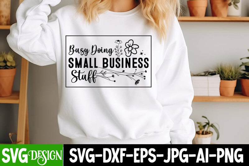 Busy Doing Small Business Stuff SVG Design,arcastic Sticker Design,Sarcastic Shirt Design,Sarcastic SVG Design,Sarcastic Cut Files,Funny SVG bundle, sarcastic quotes SVG BlackCatsMedia 