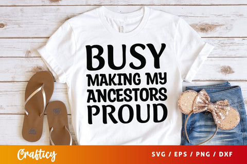 Busy making my ancestors proud SVG Design SVG Designangry 