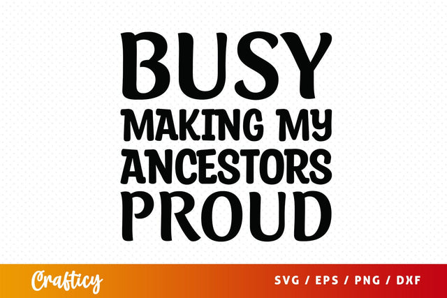 Busy making my ancestors proud SVG Design SVG Designangry 