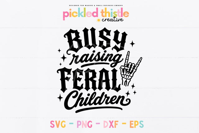 Busy Raising Feral Children SVG, Funny Mom Shirt Design SVG Pickled Thistle Creative 