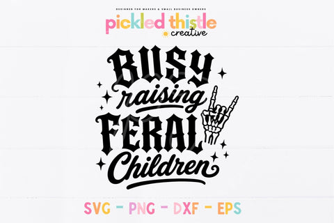Busy Raising Feral Children SVG, Funny Mom Shirt Design SVG Pickled Thistle Creative 