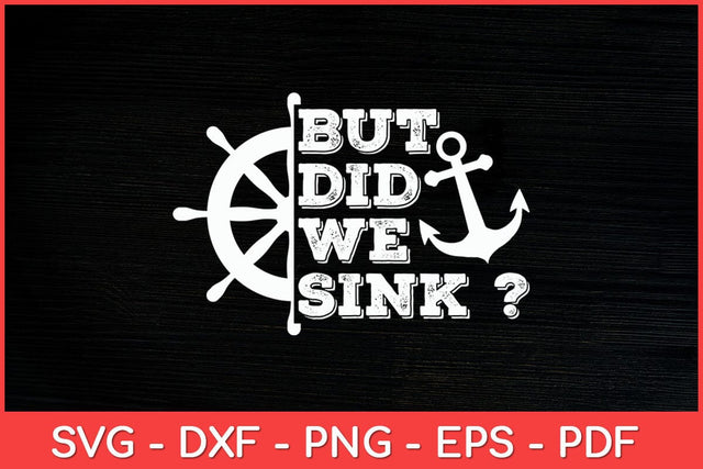 But Did We Sink - Sailboat Sail Boating Captain Sailing Svg Design SVG artprintfile 
