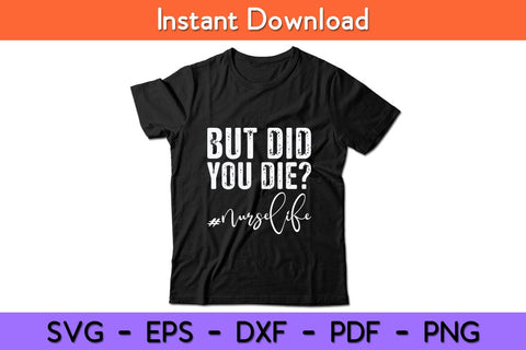 But Did You Die Registered Nurse Life Funny Nurse Svg Design SVG artprintfile 