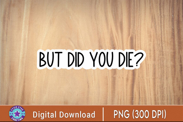 but did you die sticker, funny gym sticker, motivational laptop decals, motivation tumbler sticker, water bottle sticker, water bottle decal SVG FiveStarCrafting 