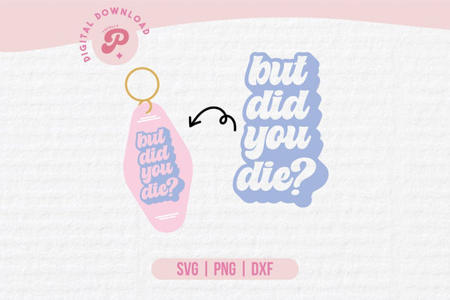 But Did You Die? SVG SVG Totally Posie 