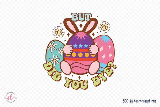 But Did You Dye, Groovy Easter Sublimation Sublimation CraftLabSVG 
