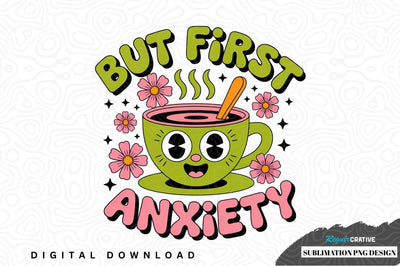 But first, anxiety coffee mug design Sublimation Regulrcrative 