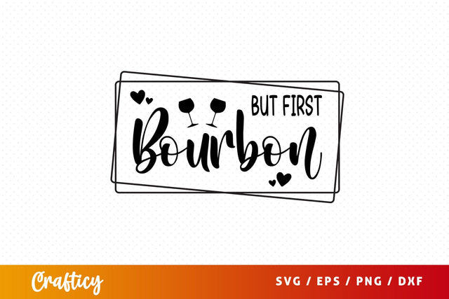 But first bourbon Svg Design SVG Designangry 