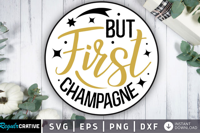 But first champagne svg design SVG Regulrcrative 