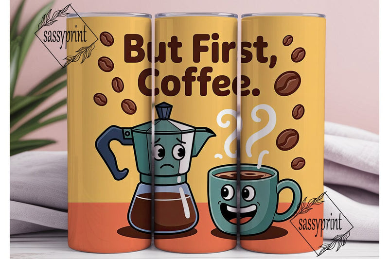 But First, Coffee 20oz Tumbler Wrap Sublimation sassyprint 