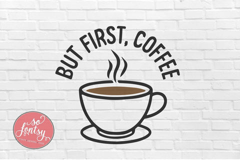 But First Coffee - Caffeine Lover SVG PNG DXF EPS Files SVG So Fontsy VIP Design Shop 