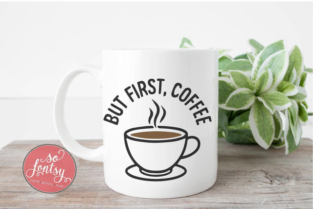 But First Coffee - Caffeine Lover SVG PNG DXF EPS Files SVG So Fontsy VIP Design Shop 