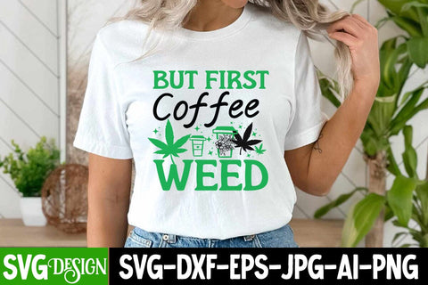 But First Coffee Weed SVG Cut File, But First Coffee Weed Sublimation PNG,Weed SVG Cut Files,Weed SVGs SVG BlackCatsMedia 