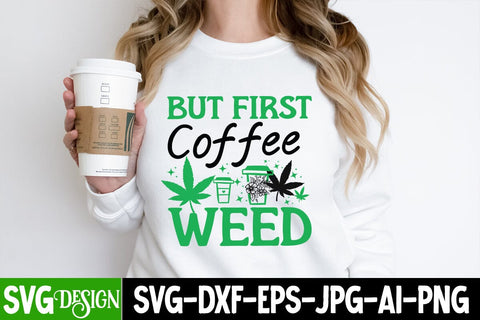 But First Coffee Weed SVG Cut File, But First Coffee Weed Sublimation PNG,Weed SVG Cut Files,Weed SVGs SVG BlackCatsMedia 