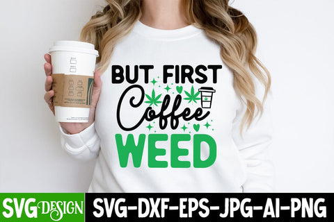 But First Coffee Weed SVG Cut Files, But First Coffee Weed Sublimation PNG, Weed SVG Quotes| Marijuana SVG | Cannabis SVG Design , Weed SVG Bundle SVG BlackCatsMedia 