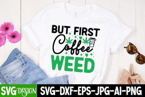 But First Coffee Weed SVG Cut Files, But First Coffee Weed Sublimation PNG, Weed SVG Quotes| Marijuana SVG | Cannabis SVG Design , Weed SVG Bundle SVG BlackCatsMedia 