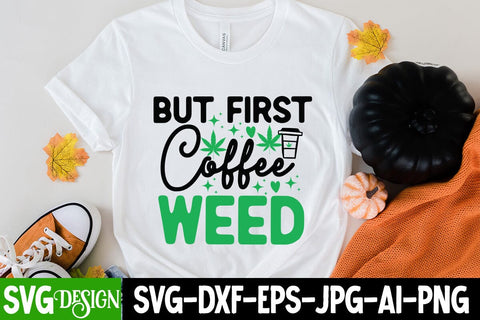 But First Coffee Weed SVG Cut Files, But First Coffee Weed Sublimation PNG, Weed SVG Quotes| Marijuana SVG | Cannabis SVG Design , Weed SVG Bundle SVG BlackCatsMedia 