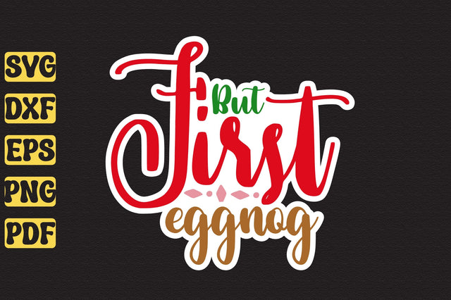 But First Eggnog SVG orpitasn 