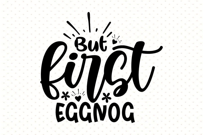 But First Eggnog SVG orpitasn 