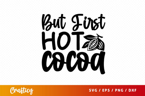 but first hot cocoa Svg Design SVG Designangry 