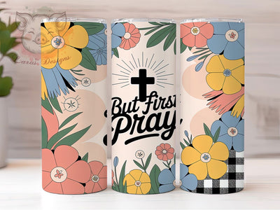 But First Pray Faith 20oz Tumbler, Prayer Tumbler, Christian Sublimation, Inspirational Wrap Design, Religious Quote PNG, 20oz Tumbler Wrap, Faith Gift Sublimation Lara' s Designs 